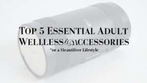 Top 5 Essential Adult Wellness Accessories for a Healthier Lifestyle
