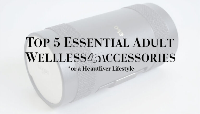 Top 5 Essential Adult Wellness Accessories for a Healthier Lifestyle